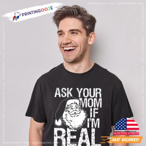 Ask Your Mom If Im Real Bad Santa Funny Christmas Shirt 1