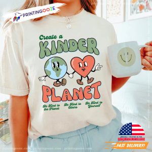 Earth Day Kindness Planet Shirt Printing Ooze