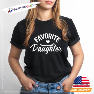 Favorite Daughter Meaningful T Shirt 2 Printing Ooze