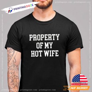 Funny Property of My Hot Wife Shirt for Husband 3 Printing Ooze