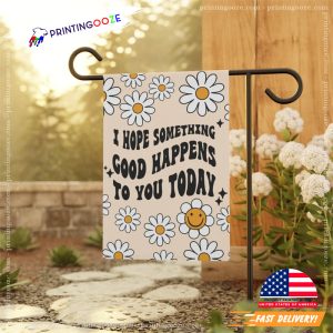 I Hope Something Good Happens For You Today Summer Garden Flag