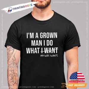 Im A Grown Man Funny Husband Shirt Printing Ooze