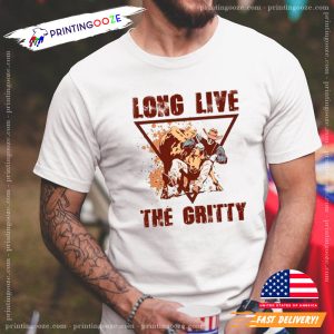 Long Live The Gritty T shirt 1