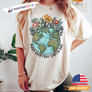 Make Everyday Earth Day Earth Awareness Shirt Printing Ooze