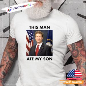 Rand Paul Funny This Man Ate My Son T Shirt 2 Printing Ooze