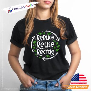 Reduce Reuse Recycle Earth Day Shirt 3 Printing Ooze