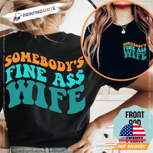 Somebodys Fine Ass Wife 2 Sides Graphic T Shirt 2 Printing Ooze