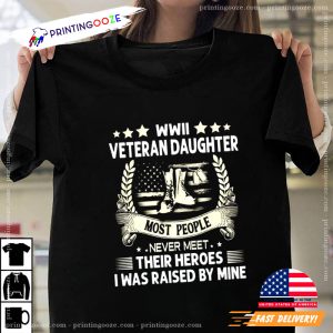 WWII Veteran Daughter Most People Never Meet Their Heroes US Veteran Shirt