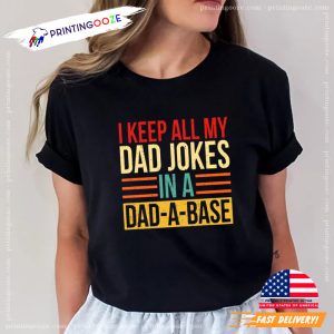 I Keep All My Dad Jokes In A Dad a base Shirt Best Dad Ever Shirt 0 Printing Ooze