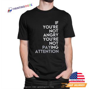 Black Lives Matter If You're Not Angry You're Not Paying Attention blm shirts Printing Ooze