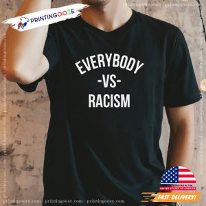 Everybody Vs Racism Shirt, when did racism end 6 Printing Ooze