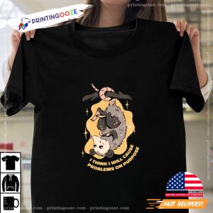 Funny pet opossum Causing Problems Graphic Tees Printing Ooze