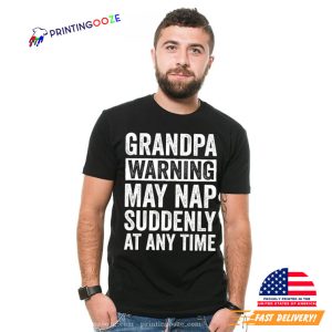 Grandpa Warning May Snap Suddenly Funny Shirt 1 Printing Ooze