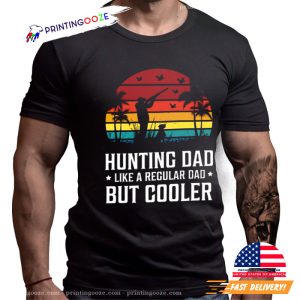 Hunting Dad Like A Regular Dad But Cooler funny dad shirts 3 Printing Ooze