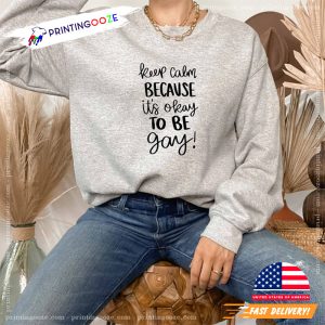 Keep Calm Because it is Okay to be Gay Shirt, stop racism 2 Printing Ooze