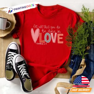 Let all that you do be done in Love T Shirt, valentines day shirt for women 1 Printing Ooze