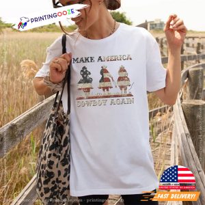 Make America Cowboy Again, 4th Of July cowboy shirt 3 Printing Ooze