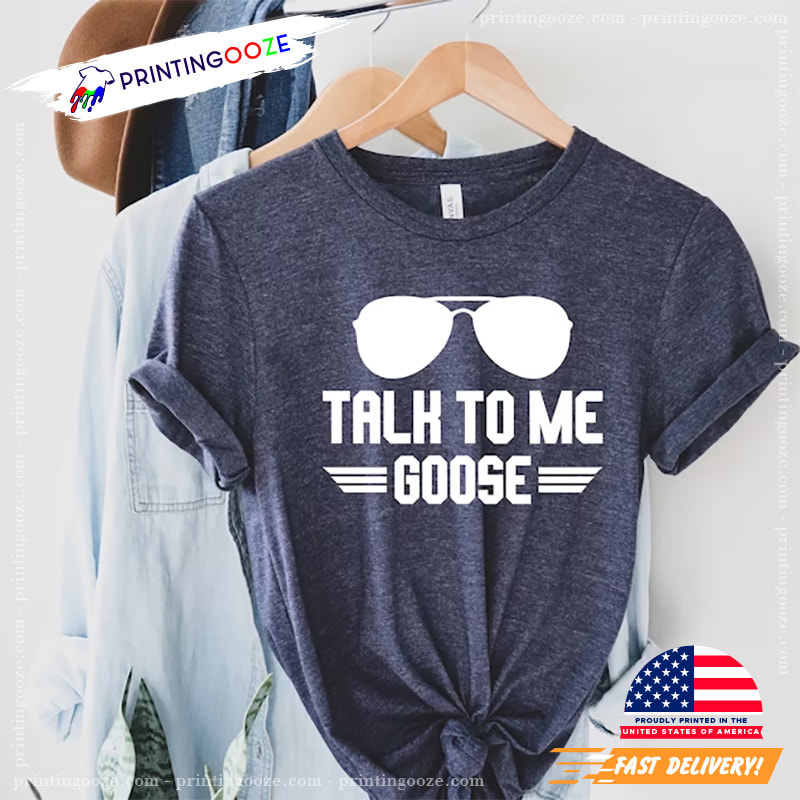 Talk To Me Goose Shirt, Top Gun Maverick Time - Printing Ooze