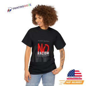 No Racism Protest Against Racism Shirt, stop racism 2 Printing Ooze