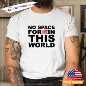 No Space For Hate In This World classic T shirt, No More Racism Merch 1 Printing Ooze