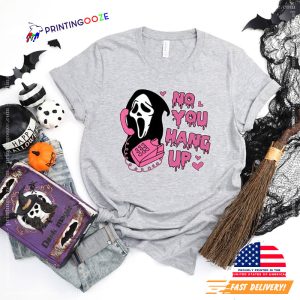 No You Hang Up Shirt,Ghostface valentine t shirt 2 Printing Ooze