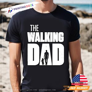 The Walking Dad Funny Dad T-shirts, The Walking Dead Merchandise - Printing  Ooze