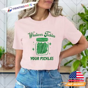 Whatever Tickles Your Pickles Shirt, Pickle Lover Gift 1 Printing Ooze