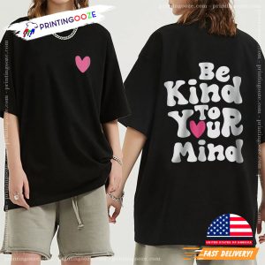 be kind to your mind Shirt, Mental Health Matters 1 Printing Ooze