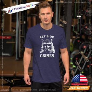 funny raccoon Let's Do Crime funny graphic tees 2 Printing Ooze