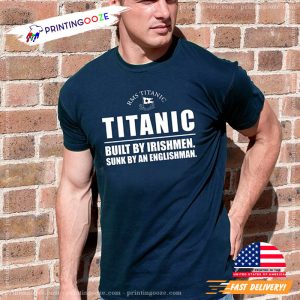 Built By Irishmen, Sunk By An Englishman Titanic T Shirt 2 Printing Ooze