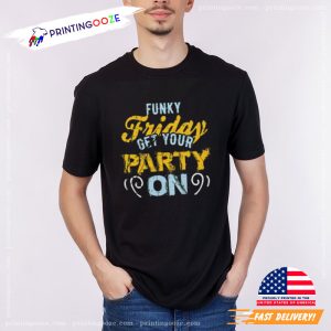 Funky Friday Get your Party On Shirt