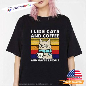 I Like cats and coffee And Maybe 3 People T Shirt, cat scarf And Coffee shirt1 Printing Ooze