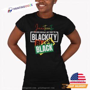 I'm Black Everyday, But Today I'm Blackity Shirt, juneteenth clothes 2 Printing Ooze