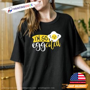 I'm so Egg cited, funny egg Shirt 3