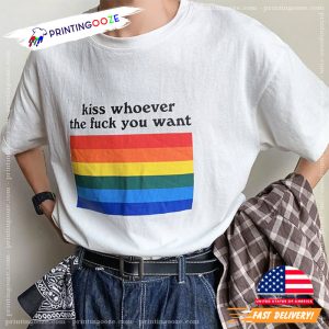 Kiss Whoever The Fuck You Want LGBTQ Pride Unisex Shirt 1 Printing Ooze