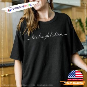 Live Laugh Lesbian classic shirt For lesbian friend 4 Printing Ooze