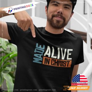 Made Alive in Christ christian t shirt