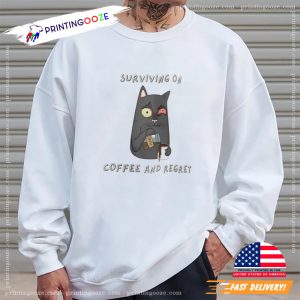 Surviving on Coffee and Regret Shirt,Funny cat coffee Shirt 3 Printing Ooze