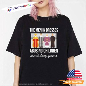 The Men In Dresses Abusing Children Aren’t Drag Queens T Shirt 2 Printing Ooze