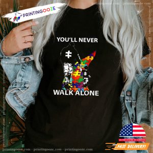 You'll Never Walk Alone, autistic pride day T shirt 3 Printing Ooze