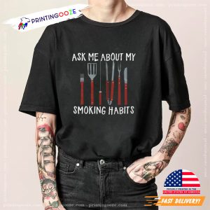 Ask Me About My Smoking Habits bbq tshirts 3 Printing Ooze