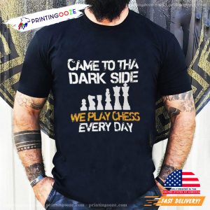 Came To The Dark Side We Play Chess Everyday basic tshirt