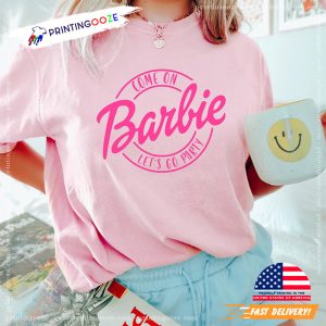 Come On Let's Go Party pink barbie Shirt 0 Printing Ooze