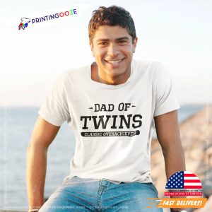 Dad Of Twins Classic overachiever T shirt 2 Printing Ooze