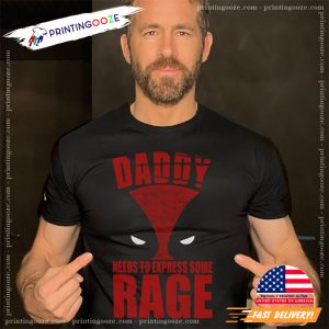 Daddy Needs To Express Some Rage deadpool t Shirt 2 Printing Ooze