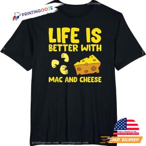 healthy mac and cheese Life Is Better With Mac N Cheese T-Shirt~9