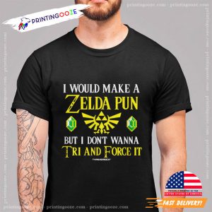 I Would Make a Zelda Pun Shirt, original zelda 1 Printing Ooze