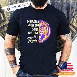 lsu tigers baseball In A World Where You Can Be Anything Be A Tiger Shirt~V