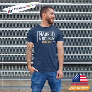 Make It A Double twin dad T shirt