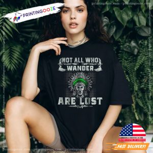 Not All Who Wander Are Lost T-shirt, apache native american Shirt